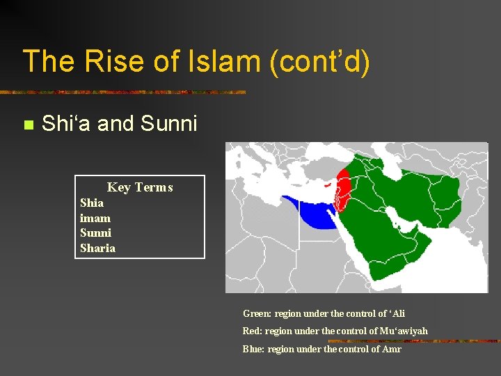 The Rise of Islam (cont’d) n Shi‘a and Sunni Key Terms Shia imam Sunni