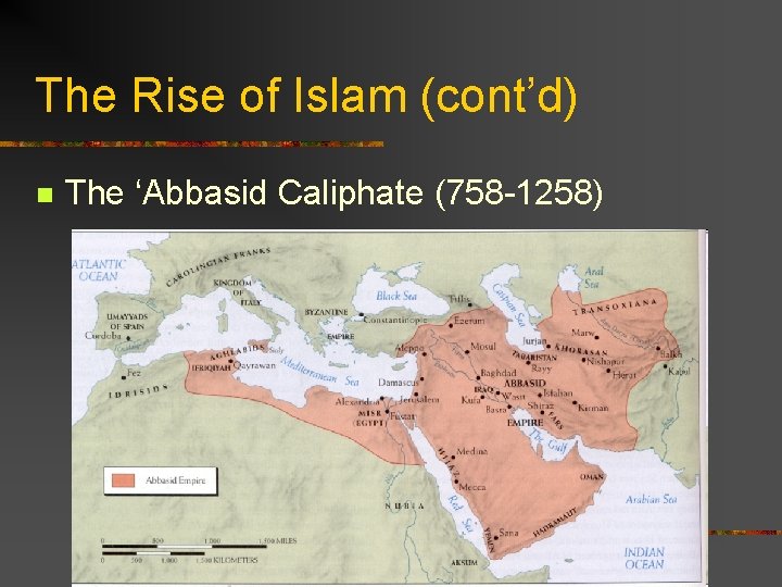 The Rise of Islam (cont’d) n The ‘Abbasid Caliphate (758 -1258) 