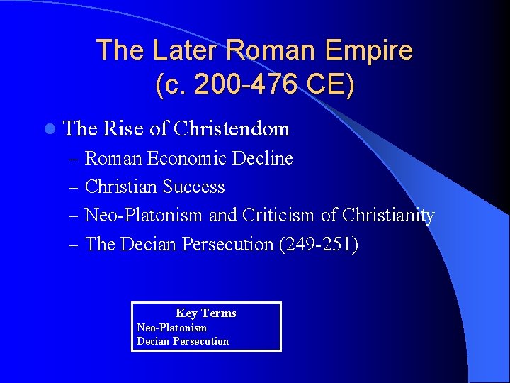 The Later Roman Empire (c. 200 -476 CE) l The Rise of Christendom –