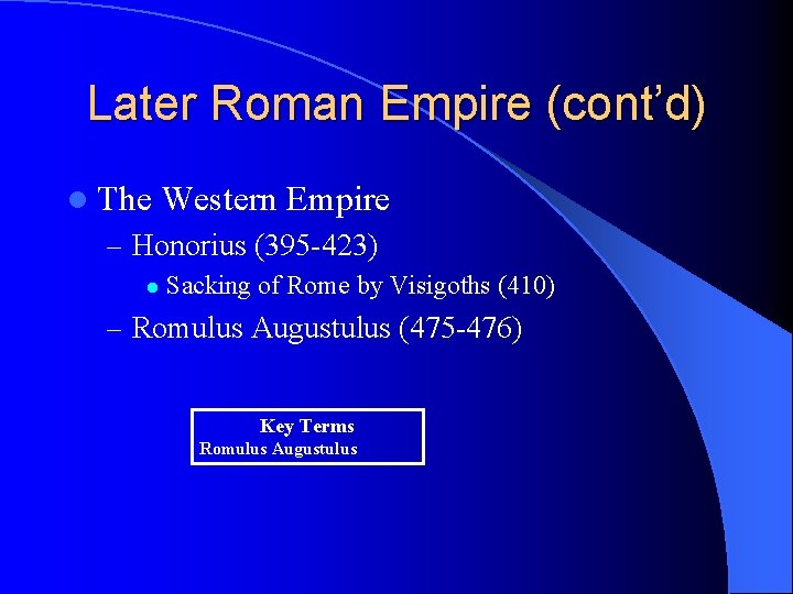 Later Roman Empire (cont’d) l The Western Empire – Honorius (395 -423) l Sacking