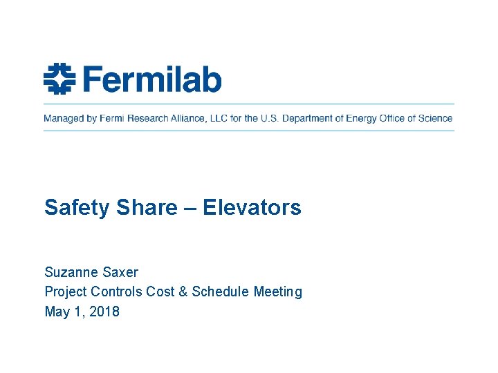 Safety Share – Elevators Suzanne Saxer Project Controls Cost & Schedule Meeting May 1, Safety Share – Elevators Suzanne Saxer Project Controls Cost & Schedule Meeting May 1,