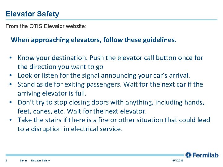 Elevator Safety From the OTIS Elevator website: When approaching elevators, follow these guidelines. • Elevator Safety From the OTIS Elevator website: When approaching elevators, follow these guidelines. •