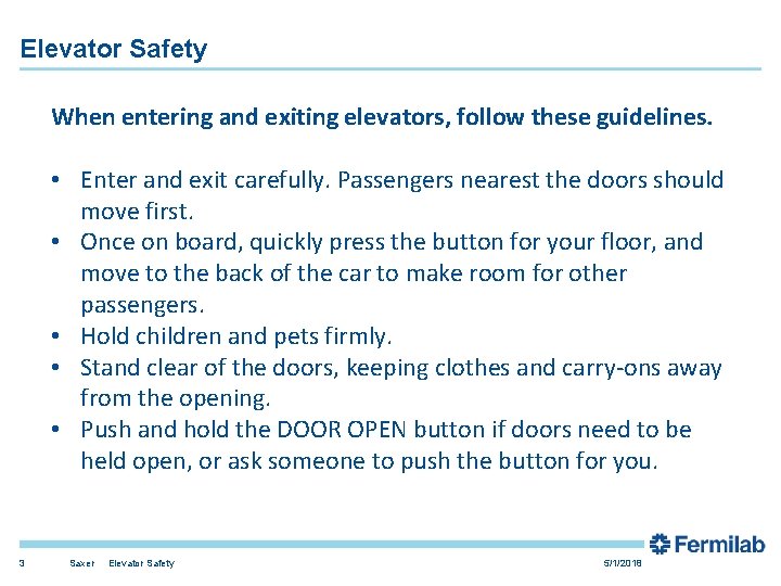Elevator Safety When entering and exiting elevators, follow these guidelines. • Enter and exit Elevator Safety When entering and exiting elevators, follow these guidelines. • Enter and exit
