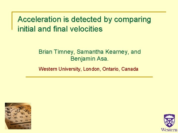 Acceleration is detected by comparing initial and final velocities Brian Timney, Samantha Kearney, and