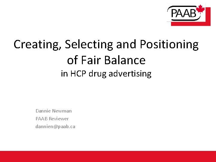 Creating, Selecting and Positioning of Fair Balance in HCP drug advertising Dannie Newman PAAB
