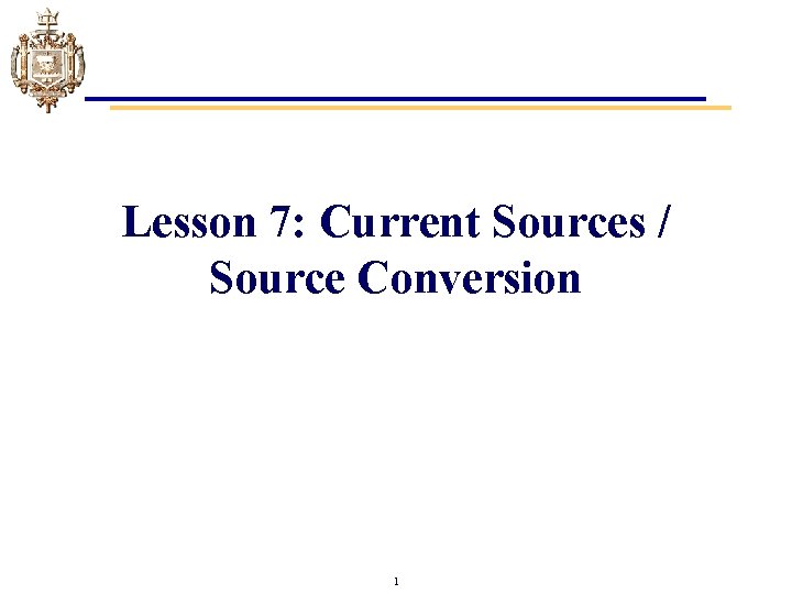 Lesson 7: Current Sources / Source Conversion 1 