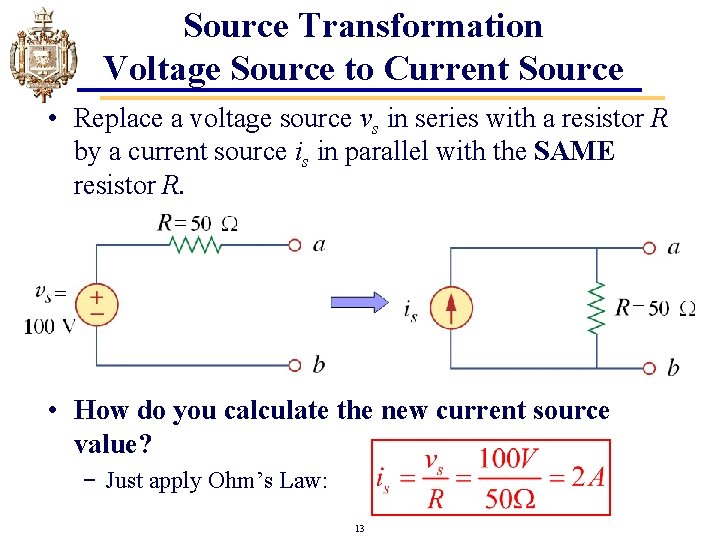 Source Transformation Voltage Source to Current Source • Replace a voltage source vs in