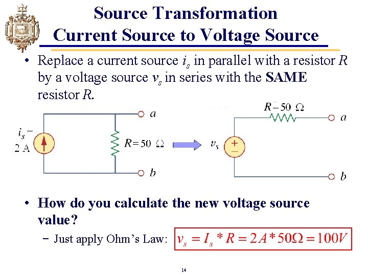 Source Transformation Current Source to Voltage Source • Replace a current source is in