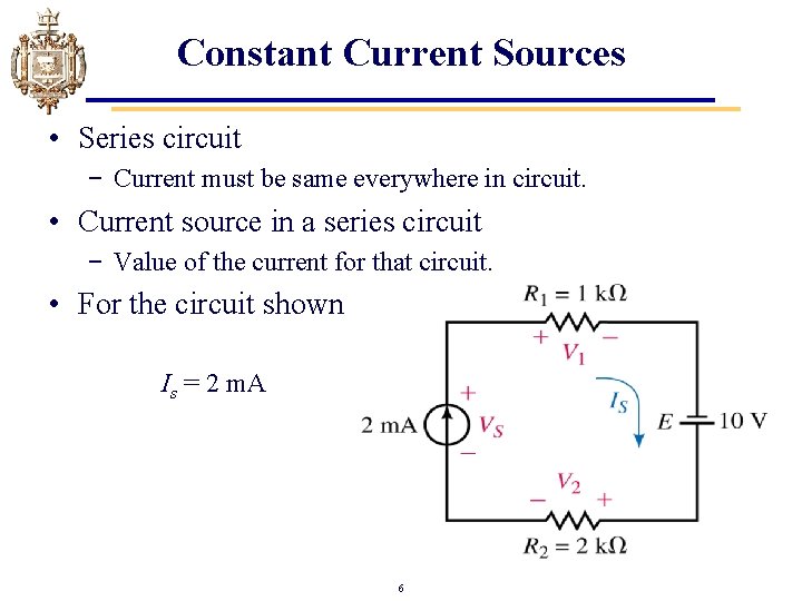 Constant Current Sources • Series circuit − Current must be same everywhere in circuit.