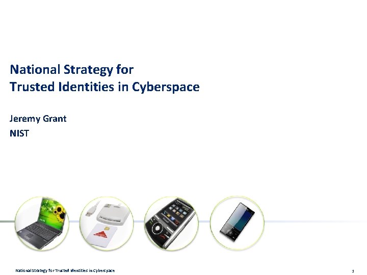 National Strategy for Trusted Identities in Cyberspace Jeremy Grant NIST National Strategy for Trusted