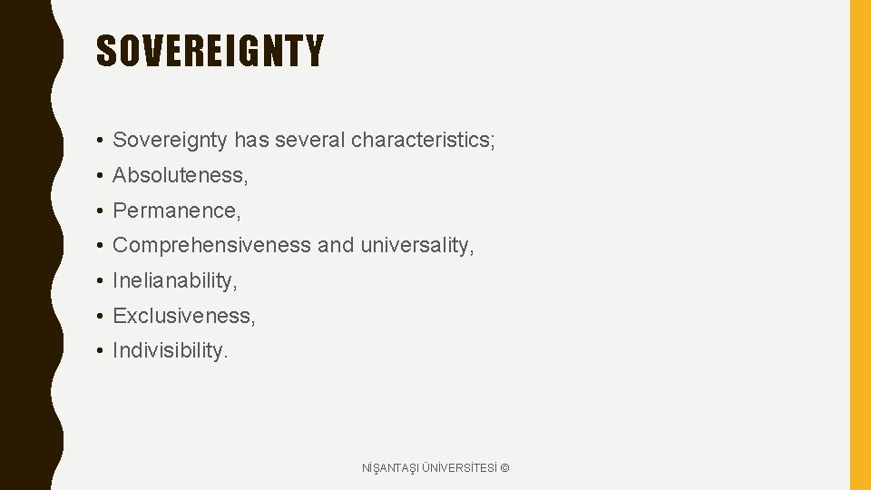 SOVEREIGNTY • Sovereignty has several characteristics; • Absoluteness, • Permanence, • Comprehensiveness and universality,