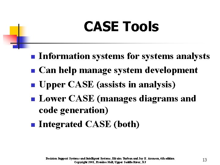 CASE Tools n n n Information systems for systems analysts Can help manage system