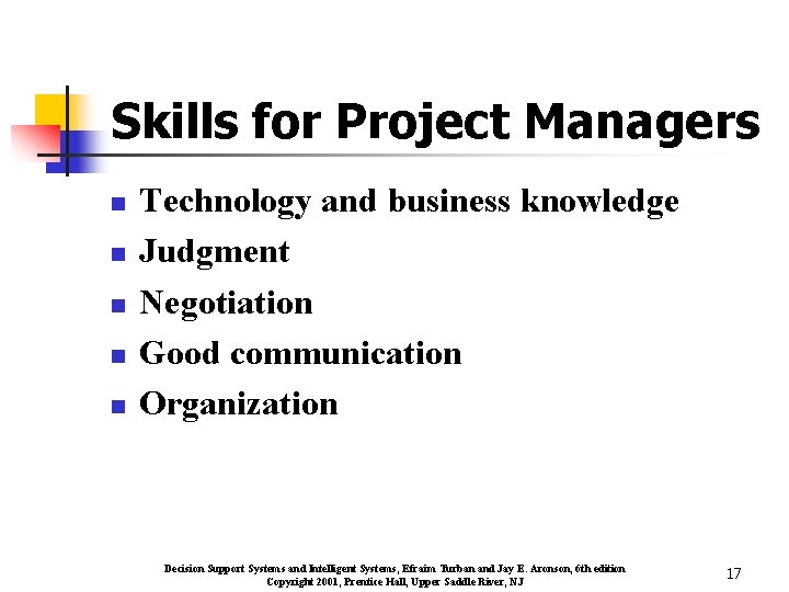 Skills for Project Managers n n n Technology and business knowledge Judgment Negotiation Good