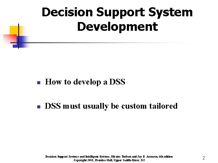 Decision Support System Development n How to develop a DSS n DSS must usually