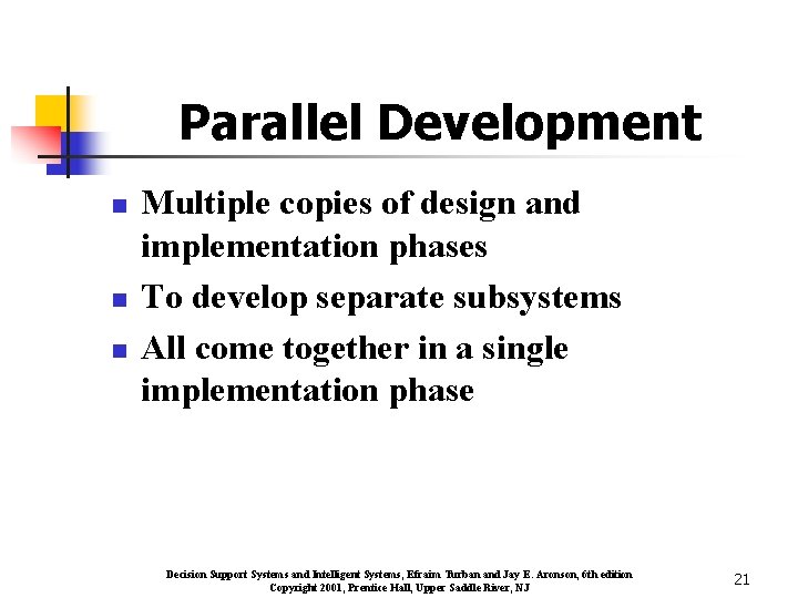 Parallel Development n n n Multiple copies of design and implementation phases To develop