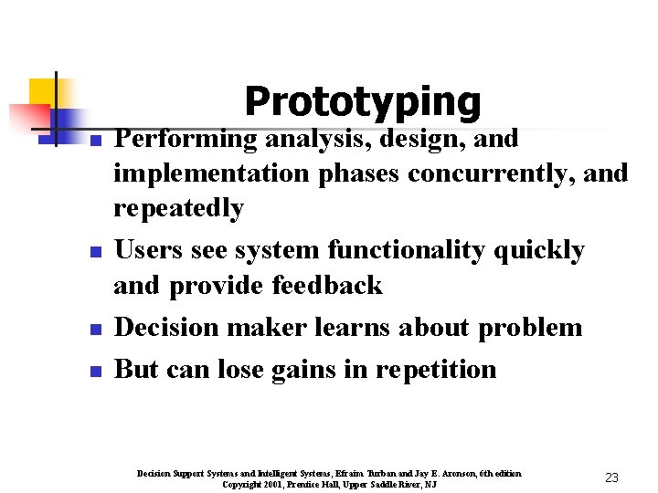 Prototyping n n Performing analysis, design, and implementation phases concurrently, and repeatedly Users see