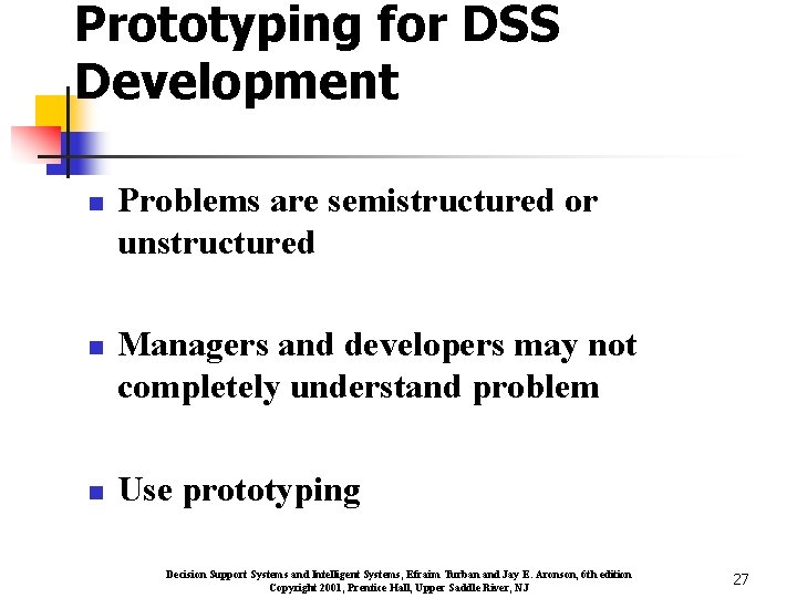 Prototyping for DSS Development n n n Problems are semistructured or unstructured Managers and