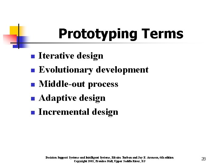 Prototyping Terms n n n Iterative design Evolutionary development Middle-out process Adaptive design Incremental