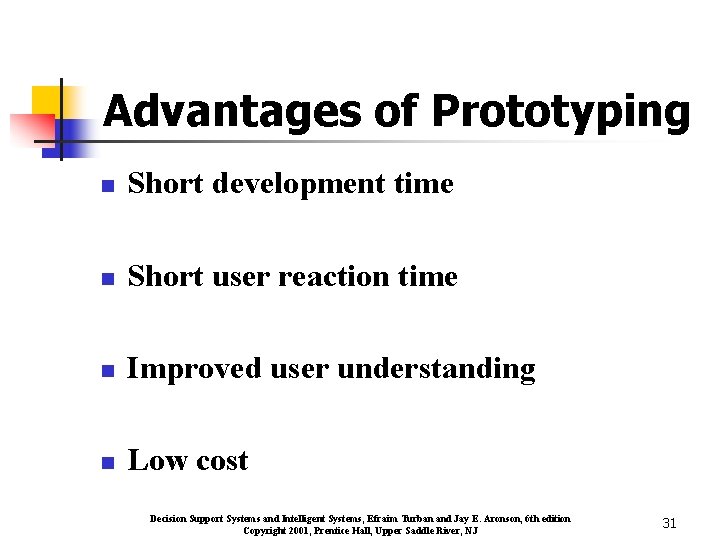 Advantages of Prototyping n Short development time n Short user reaction time n Improved