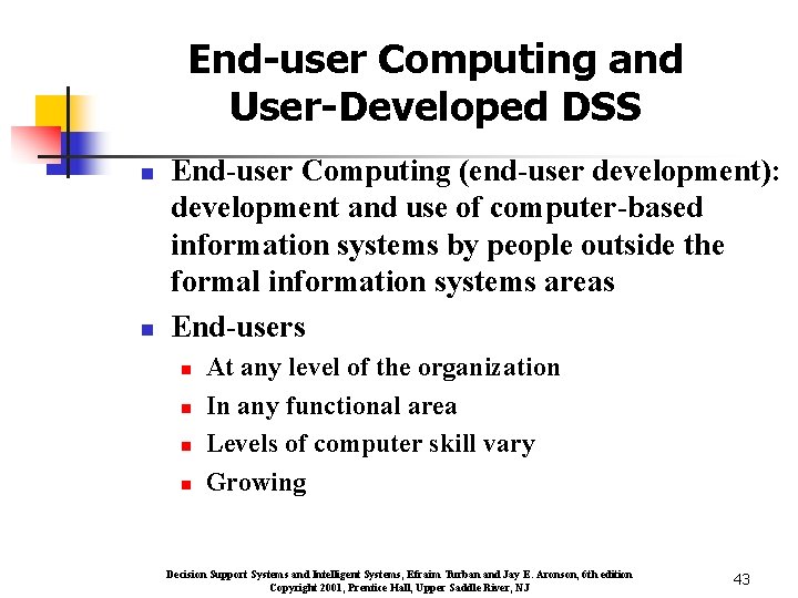 End-user Computing and User-Developed DSS n n End-user Computing (end-user development): development and use