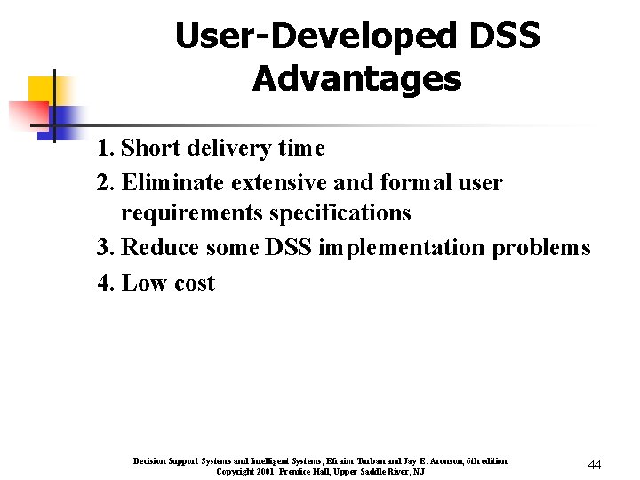 User-Developed DSS Advantages 1. Short delivery time 2. Eliminate extensive and formal user requirements