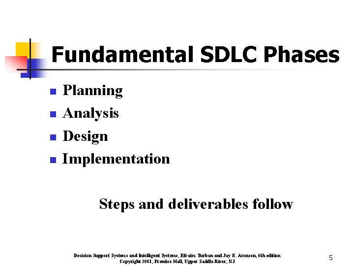 Fundamental SDLC Phases n n Planning Analysis Design Implementation Steps and deliverables follow Decision