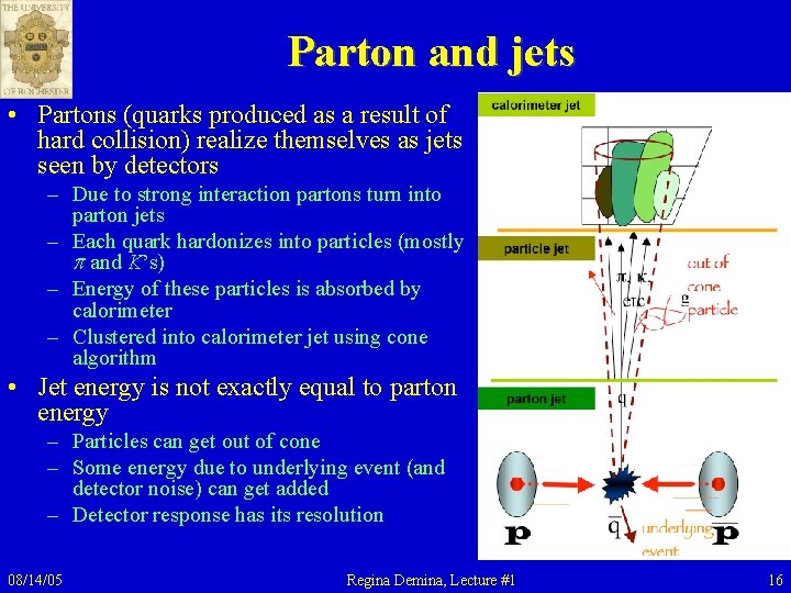 Parton and jets • Partons (quarks produced as a result of hard collision) realize Parton and jets • Partons (quarks produced as a result of hard collision) realize