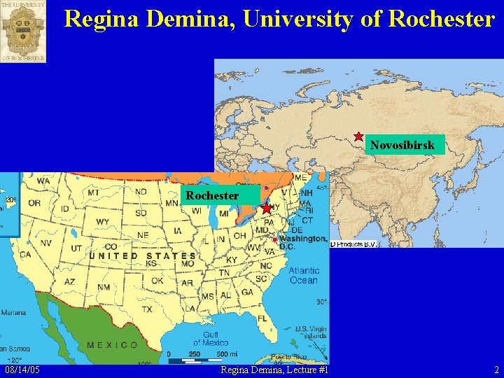 Regina Demina, University of Rochester Novosibirsk Rochester 08/14/05 Regina Demina, Lecture #1 2 Regina Demina, University of Rochester Novosibirsk Rochester 08/14/05 Regina Demina, Lecture #1 2