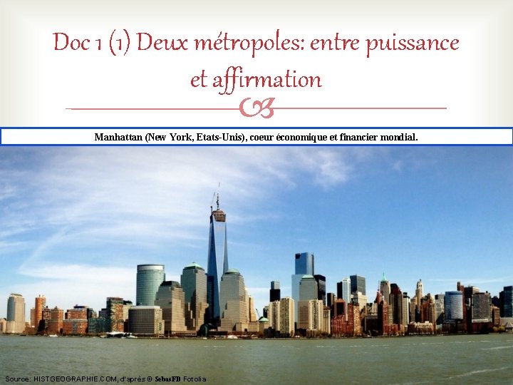 Doc 1 (1) Deux métropoles: entre puissance et affirmation Manhattan (New York, Etats-Unis), coeur