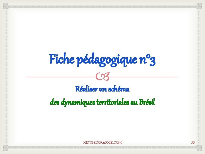 Fiche pédagogique n° 3 Réaliser un schéma des dynamiques territoriales au Brésil HISTGEOGRAPHIE. COM