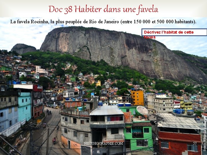 Doc 38 Habiter dans une favela La favela Rocinha, la plus peuplée de Rio