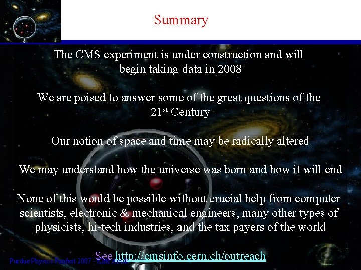 Summary The CMS experiment is under construction and will begin taking data in 2008