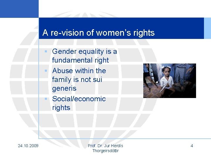 A re-vision of women’s rights § Gender equality is a fundamental right § Abuse