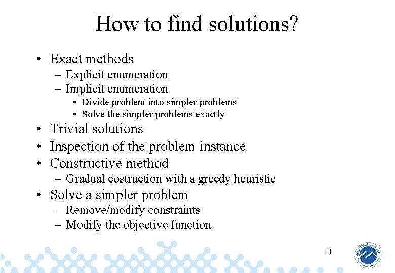 How to find solutions? • Exact methods – Explicit enumeration – Implicit enumeration •