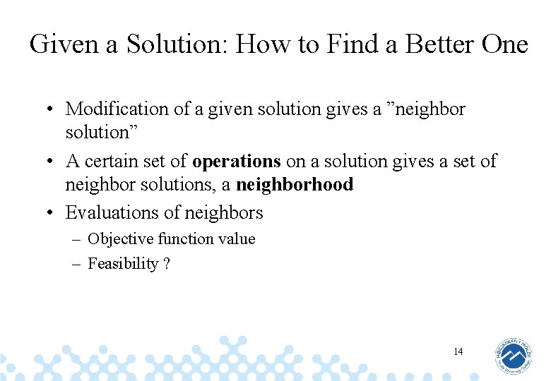 Given a Solution: How to Find a Better One • Modification of a given