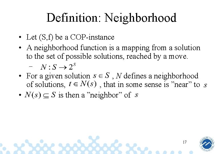 Definition: Neighborhood • Let (S, f) be a COP-instance • A neighborhood function is
