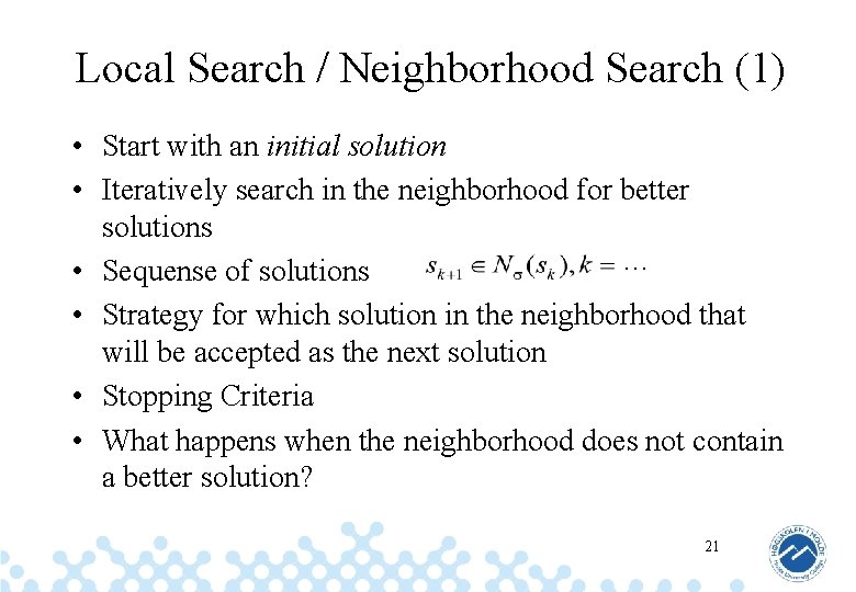 Local Search / Neighborhood Search (1) • Start with an initial solution • Iteratively