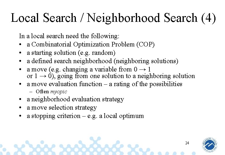 Local Search / Neighborhood Search (4) In a local search need the following: •