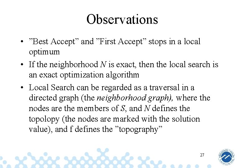 Observations • ”Best Accept” and ”First Accept” stops in a local optimum • If