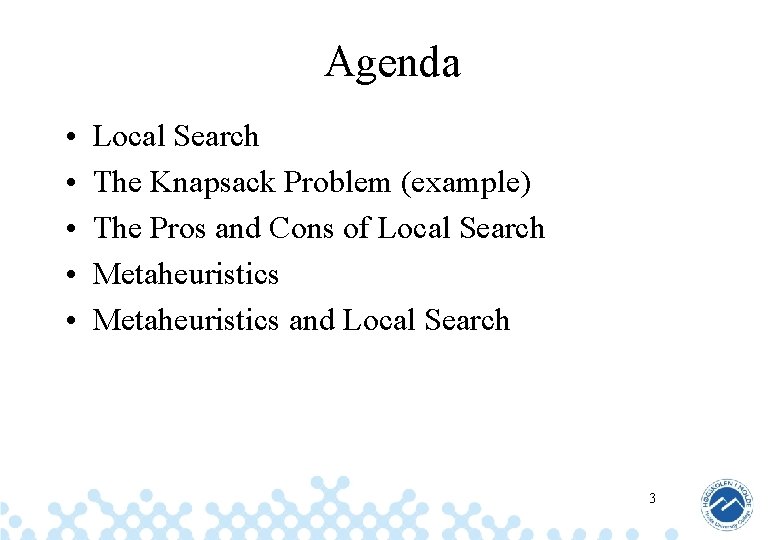 Agenda • • • Local Search The Knapsack Problem (example) The Pros and Cons