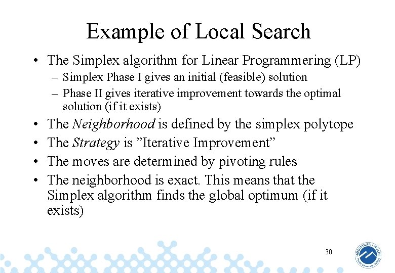 Example of Local Search • The Simplex algorithm for Linear Programmering (LP) – Simplex