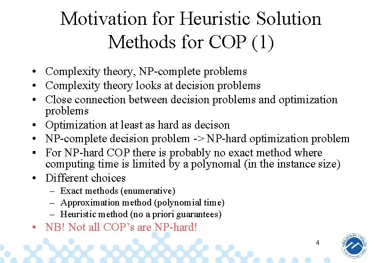 Motivation for Heuristic Solution Methods for COP (1) • Complexity theory, NP-complete problems •
