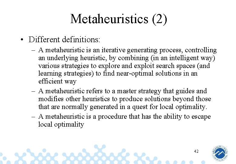 Metaheuristics (2) • Different definitions: – A metaheuristic is an iterative generating process, controlling