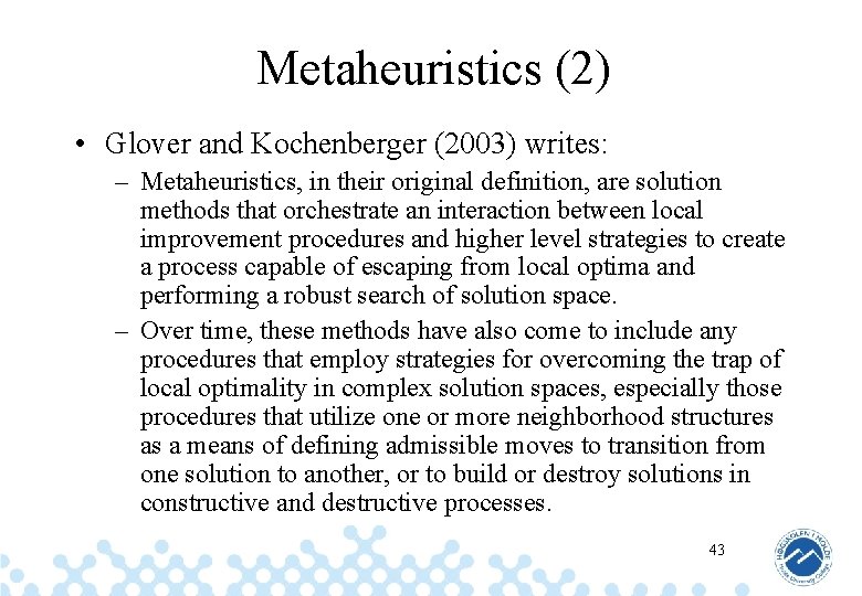 Metaheuristics (2) • Glover and Kochenberger (2003) writes: – Metaheuristics, in their original definition,