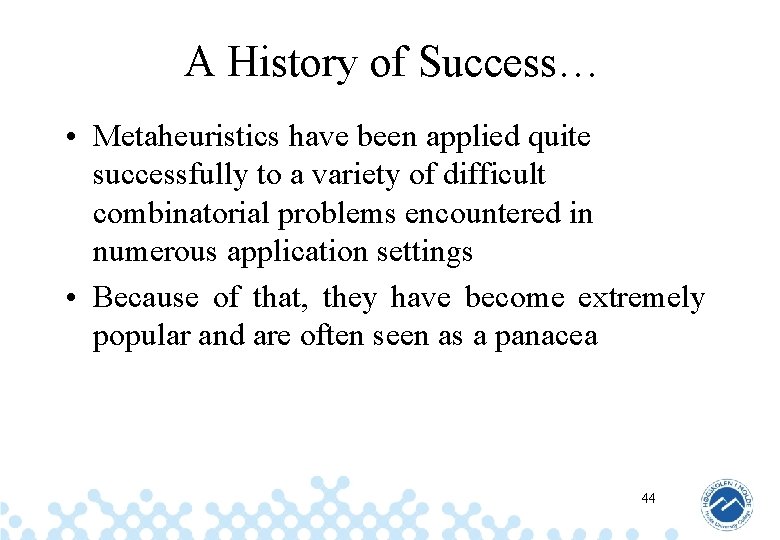 A History of Success… • Metaheuristics have been applied quite successfully to a variety