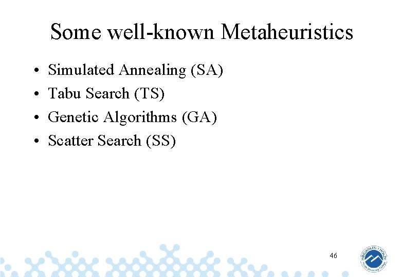 Some well-known Metaheuristics • • Simulated Annealing (SA) Tabu Search (TS) Genetic Algorithms (GA)