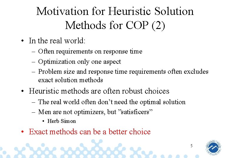 Motivation for Heuristic Solution Methods for COP (2) • In the real world: –