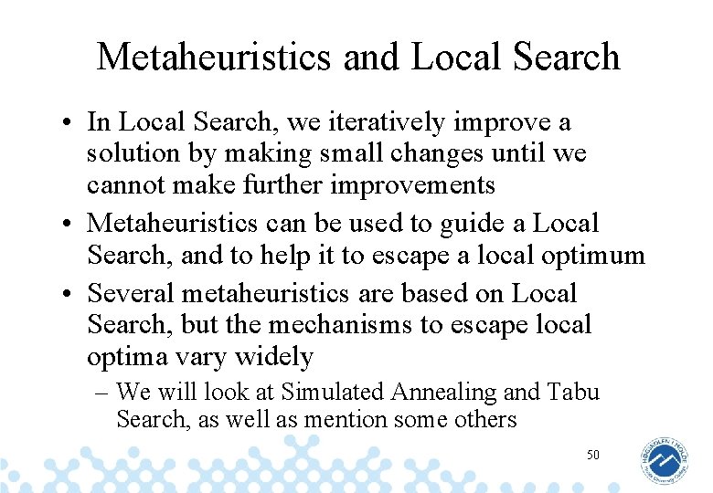 Metaheuristics and Local Search • In Local Search, we iteratively improve a solution by