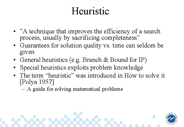 Heuristic • ”A technique that improves the efficiency of a search process, usually by