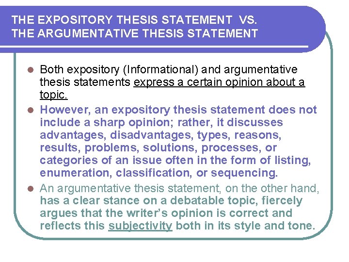 THE EXPOSITORY THESIS STATEMENT VS. THE ARGUMENTATIVE THESIS STATEMENT Both expository (Informational) and argumentative